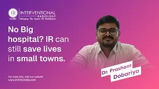 Interventional Radiology: Advanced Care Without Major Surgery | Dr. Prashant Dobariya | IR Clinic
