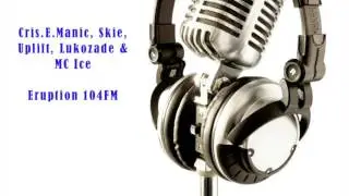 Cris E Manic, Skie, Uplift, Lukozade & MC Ice on Eruption 104FM