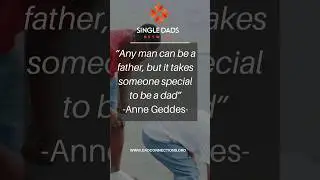 It Takes Someone Special to Be a Dad #singledadsnetwork #fatherhood #fathersmatter