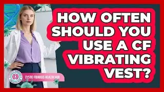 How Often Should You Use A CF Vibrating Vest?