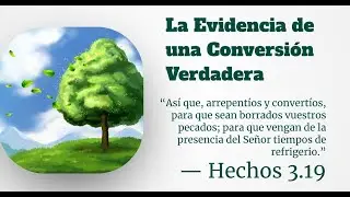 IPUL GVL SC - Escuela Dominical, Predica: La Evidencia de Conversi&oacute;n Verdadera
