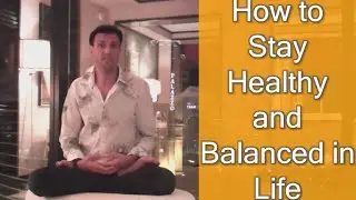 How to Stay Healthy and Balanced in Life