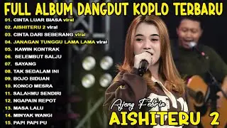 SAYANG, AISHITERU 2 - AJENG FERBIA - FULL ALBUM DANGDUT KOPLO TERBARU TRENDING - VIRAL!