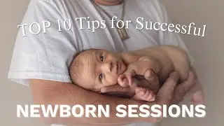 Top 10 Tips for Successful Newborn Photography Sessions