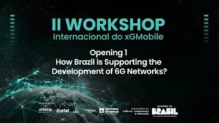 Opening 1 - How Brazil is Supporting the Development of 6G Networks?