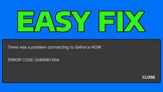How To Fix There Was A Problem Connecting To GeForce Now Error Code 0x800B1004