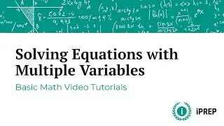 Solving Equations with Multiple Variables - iPREP Algebra Tutorials