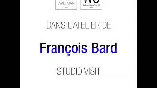 Dans l'atelier de François Bard