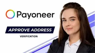 How to Approve Payoneer Address Verification (Fast & Easy Guide)
