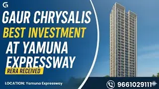 Yamuna Expressway&rsquo;s Most Luxurious Project &ndash; GAUR CHRYSALIS | Gaur Group 🏙️ 📞9661029111