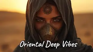 Oriental Deep House 2025 | Ethnic Organic Beats | Sufi Chill Vibes