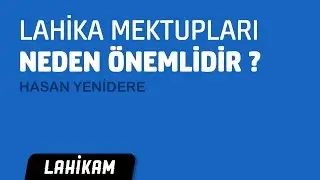 Lahika Mektupları Neden &Ouml;nemlidir ? - Hasan Yenidere
