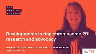 EP 136: Ring chromosome 20 research and advocacy with Allison Watson | The Genetics Podcast