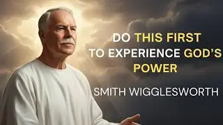 The ONE Thing Blocking You From God's Power (And Why You're Avoiding It) - Smith Wigglesworth
