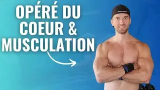 Musculation après opération du cœur (mon avis)