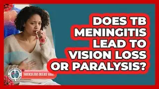 Does TB Meningitis Lead To Vision Loss Or Paralysis? - Tuberculosis Disease Guide