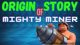 Origin of Mighty Miner in Clash Royale | New Champion | Origin Story