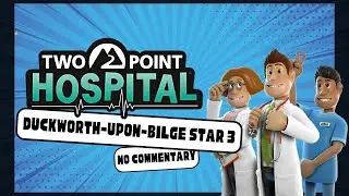 Two Point Hospital: Duckworth-upon-Bilge Star 3 - No Commentary