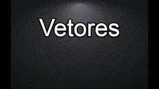 Vetores | Aula Completa