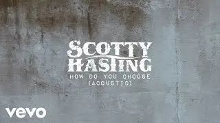 Scotty Hasting - How Do You Choose (Acoustic) [Lyric Video]