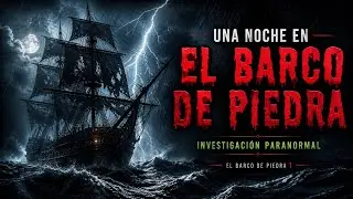 1️⃣ 🏴&zwj;☠️ 📹     Una noche en EL BARCO DE PIEDRA. Investigaci&oacute;n Paranormal.