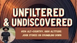 #214 ALT-Country, High Altitude: John Stokes on Crumbling Down