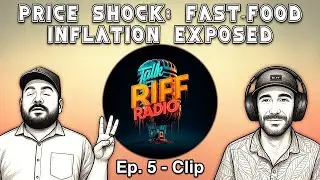 Price Shock: Fast-Food Inflation Exposed | Talk Riff Radio Ep. 5 Clip