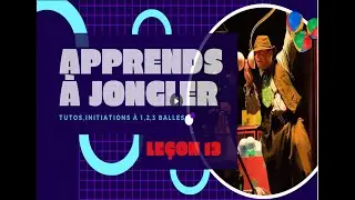Initiation &agrave; la jonglerie avec Magic Arts - Le&ccedil;on 13. Comment apprendre &agrave; Jongler?
