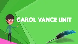 What is Carol Vance Unit?, Explain Carol Vance Unit, Define Carol Vance Unit