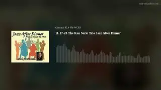 11-17-23   The Ken Serio Trio  Jazz After Dinner