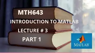 Mth643 Lecture 3 | Part 1 | Introduction to MATLAB | VU BS MATHEMATICS