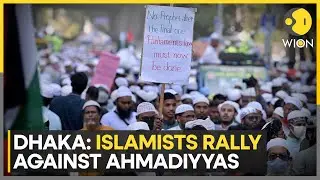 Dhaka Islamist Protests: Push To Label Ahmadiyyas As Non-Muslims | WION News