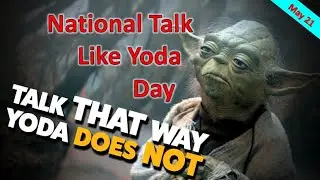 May 21  | National Talk Like Yoda Day | Holiday Everyday