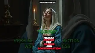 MARIAN PRAYER FOR SILENCE AND CONTEMPLATION