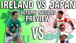 Ireland vs Japan Preview - Autumn Nations Rugby - Team Announcement, Squad News and Score prediction