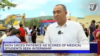 MOH Urges Patience as Scores of Medical Students Seek Internship | TVJ News