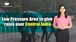Low Pressure Area to give rains over Central India | Skymet Weather