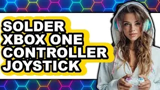 How to Solder Xbox One Controller Joystick (full Guide)
