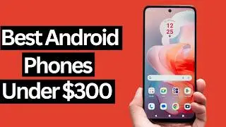 Top 5+ Best Android Phones under $300 (in 2025)