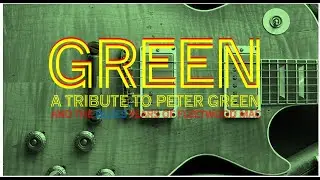 GREEN: A Tribute to Peter Green & The Blues Years of Fleetwood Mac. BOBFEST 2025 Video Reel