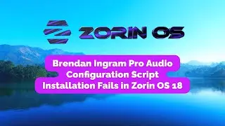 Brendan Ingram Pro Audio Configuration Script Installation Fails in Zorin OS 18