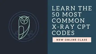 Learn The 50 Most Common X-Ray CPT Codes Class- Intro Video