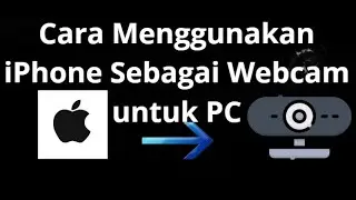 Cara Menggunakan iPhone Sebagai Webcam untuk PC &mdash; Panduan Langkah demi Langkah