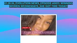 01.28.26_EVOLUTION NEWS #0011: WINNING WOMEN WEDNESDAYS_SHE GOT TIME TODAY!