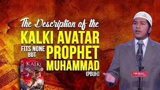 The Description of the Kalki Avatar Fits None but Prophet Muhammad (pbuh) - Shaikh Fariq Zakir Naik