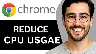 How To Reduce Chrome CPU Usage – Easy Guide (2025)