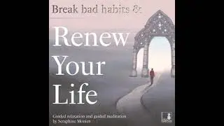Break bad habits and renew your life - Guided relaxation and guided meditation (Unabridged)