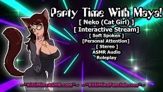 Kitti Minx ASMR Stream Archive - Party Time With Maya! [ Neko (Cat Girl) ] Audio Roleplay