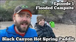 Post COVID Excursion | Hoover Dam Outflow Sends Us Scrambling | Black Canyon Hot Spring Paddle Day 1