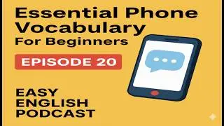 Essential Phone Vocabulary for Beginners | Easy English Podcast (A1&ndash;A2 Level) | Episode 20